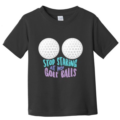Stop Staring At My Golf Balls Funny Boobs For Golfer Toddler T-Shirt