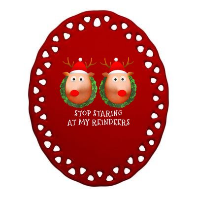 Stop Staring At My Reindeers Boobs Ugly Gag Xmas Sweater  Ceramic Oval Ornament