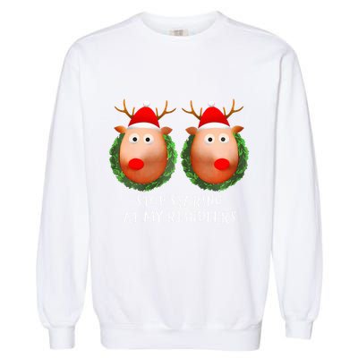 Stop Staring At My Reindeers Boobs Ugly Gag Xmas Sweater  Garment-Dyed Sweatshirt