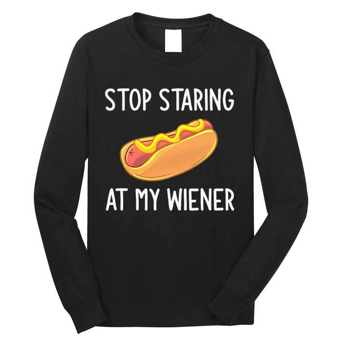 Stop Staring At My Wiener Funny Joke Sarcastic Long Sleeve Shirt