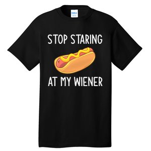 Stop Staring At My Wiener Funny Joke Sarcastic Tall T-Shirt