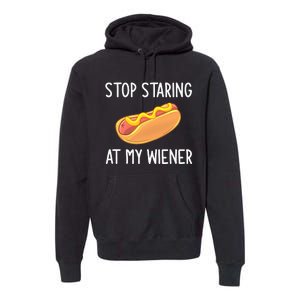 Stop Staring At My Wiener Funny Joke Sarcastic Premium Hoodie