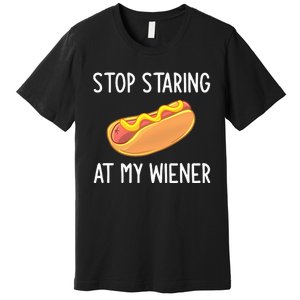 Stop Staring At My Wiener Funny Joke Sarcastic Premium T-Shirt