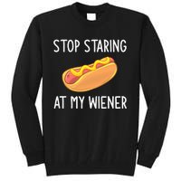 Stop Staring At My Wiener Funny Joke Sarcastic Tall Sweatshirt