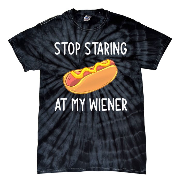 Stop Staring At My Wiener Funny Joke Sarcastic Tie-Dye T-Shirt