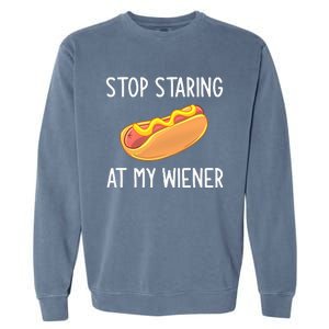 Stop Staring At My Wiener Funny Joke Sarcastic Garment-Dyed Sweatshirt