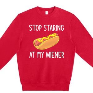 Stop Staring At My Wiener Funny Joke Sarcastic Premium Crewneck Sweatshirt