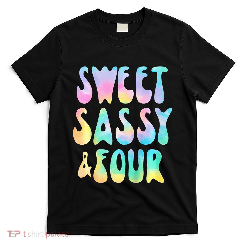 Sweet Sassy And Four 4th Birthday Girl Tie Dye 4 Year Old T-Shirt