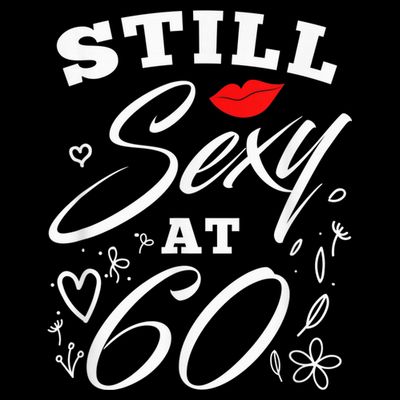 Still Sexy At 60 Sixty 60th Birthday Gift T-Shirt