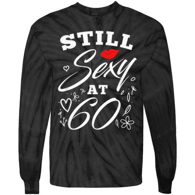 Still Sexy At 60 Sixty 60th Birthday Gift Tie-Dye Long Sleeve Shirt