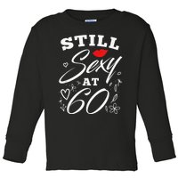 Still Sexy At 60 Sixty 60th Birthday Gift Toddler Long Sleeve Shirt