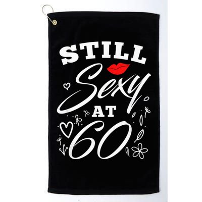 Still Sexy At 60 Sixty 60th Birthday Gift Golf Towel