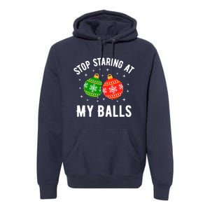 Stop Staring At My Balls Funny Dirty Adult Humor Premium Hoodie