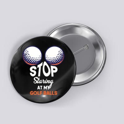 Stop Staring At My Golf Balls Cute Golfing Funny Boobs Balls Button