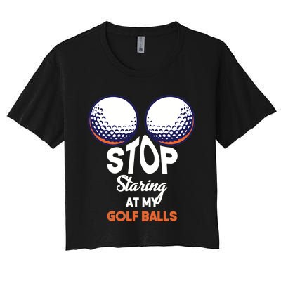 Stop Staring At My Golf Balls Cute Golfing Funny Boobs Balls Women's Crop Top Tee