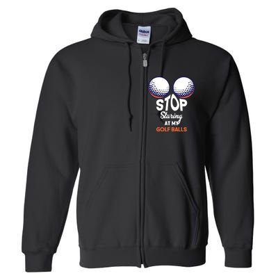 Stop Staring At My Golf Balls Cute Golfing Funny Boobs Balls Full Zip Hoodie