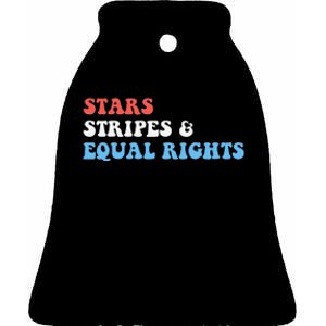 Stars Stripes And Equal Rights 4th Of July 's Rights Ceramic Bell Ornament