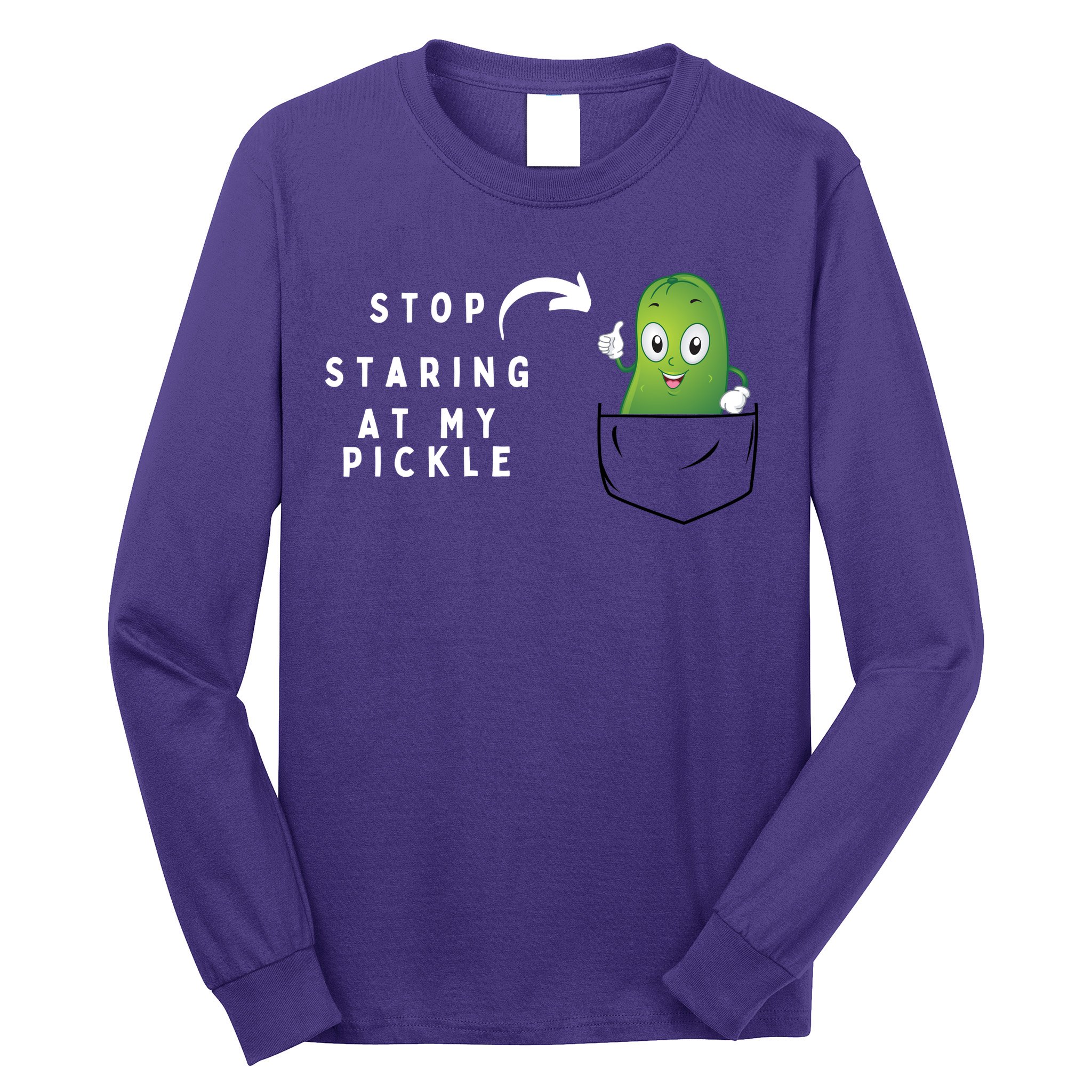 Stop Staring At My Pickle Adult Humor Pickle Lover Long Sleeve Shirt
