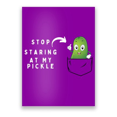 Stop Staring At My Pickle Adult Humor Pickle Lover Poster