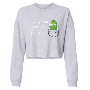 Stop Staring At My Pickle Adult Humor Pickle Lover Cropped Pullover Crew