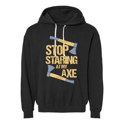 Stop Staring At My Axe Funny Axe Throwing Lover Mp Garment-Dyed Fleece Hoodie