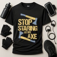 Stop Staring At My Axe Funny Axe Throwing Lover Mp Performance Shirt
