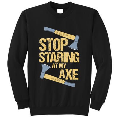 Stop Staring At My Axe Funny Axe Throwing Lover Mp Sweatshirt