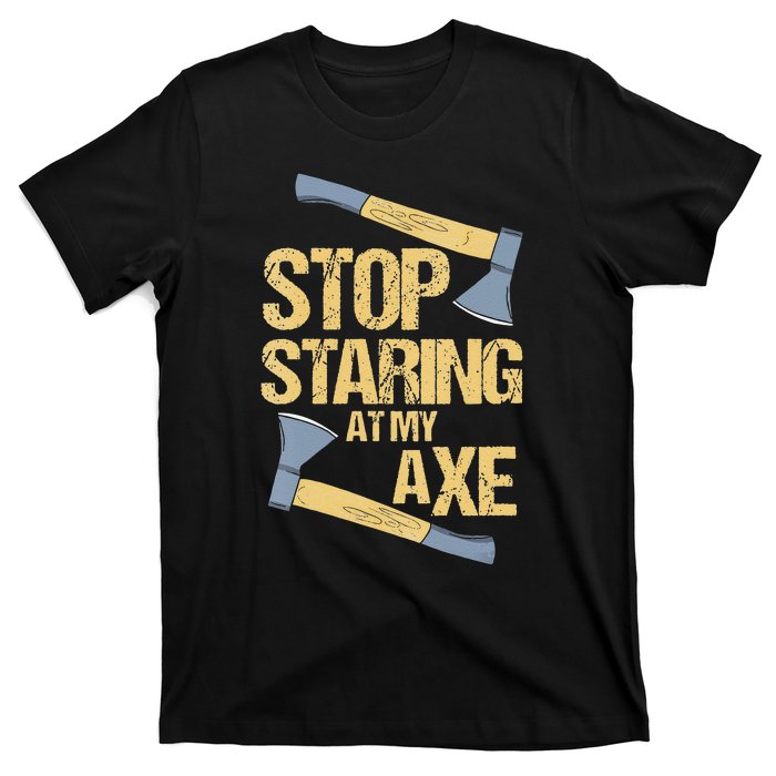 Stop Staring At My Axe Funny Axe Throwing Lover Mp T-Shirt