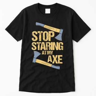 Stop Staring At My Axe Funny Axe Throwing Lover Mp Tall T-Shirt