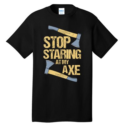 Stop Staring At My Axe Funny Axe Throwing Lover Mp Tall T-Shirt