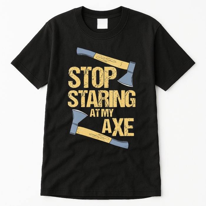 Stop Staring At My Axe Funny Axe Throwing Lover Mp Tall T-Shirt
