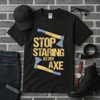 Stop Staring At My Axe Funny Axe Throwing Lover Mp Tall T-Shirt