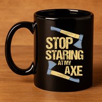 Stop Staring At My Axe Funny Axe Throwing Lover Mp 11oz C Handle Ceramic Mug