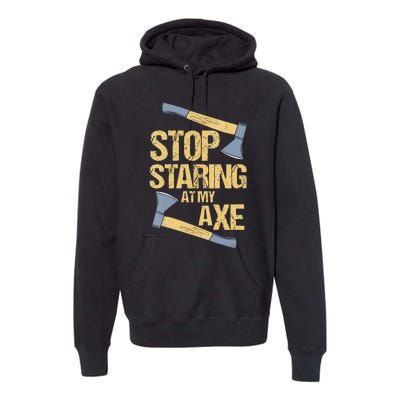 Stop Staring At My Axe Funny Axe Throwing Lover Mp Premium Hoodie