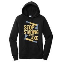 Stop Staring At My Axe Funny Axe Throwing Lover Mp Women's Pullover Hoodie