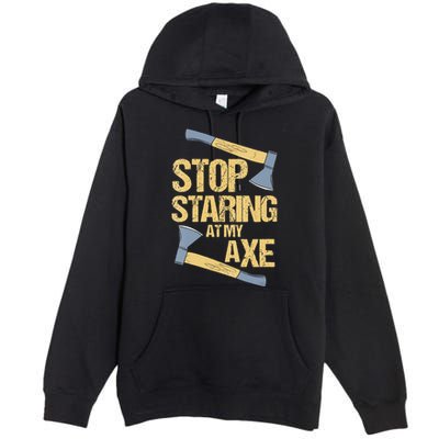 Stop Staring At My Axe Funny Axe Throwing Lover Mp Premium Pullover Hoodie