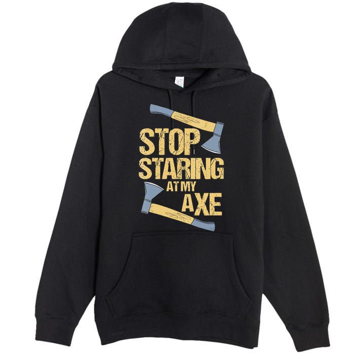 Stop Staring At My Axe Funny Axe Throwing Lover Mp Premium Pullover Hoodie