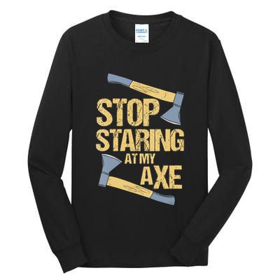Stop Staring At My Axe Funny Axe Throwing Lover Mp Tall Long Sleeve T-Shirt