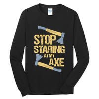 Stop Staring At My Axe Funny Axe Throwing Lover Mp Tall Long Sleeve T-Shirt