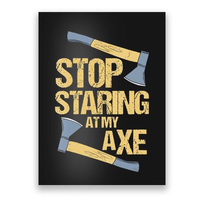 Stop Staring At My Axe Funny Axe Throwing Lover Mp Poster