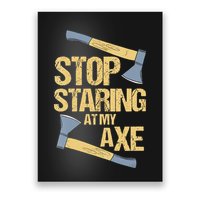 Stop Staring At My Axe Funny Axe Throwing Lover Mp Poster