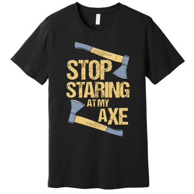 Stop Staring At My Axe Funny Axe Throwing Lover Mp Premium T-Shirt