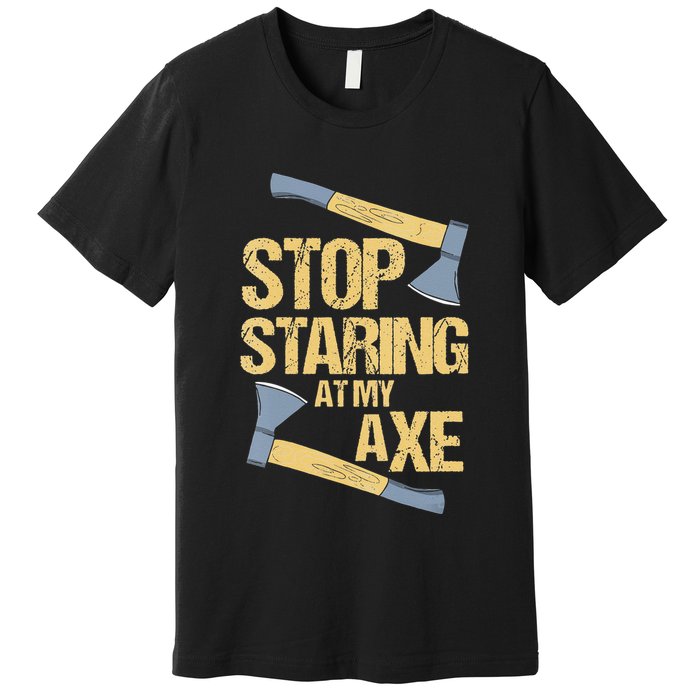 Stop Staring At My Axe Funny Axe Throwing Lover Mp Premium T-Shirt