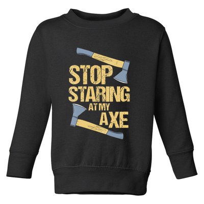 Stop Staring At My Axe Funny Axe Throwing Lover Mp Toddler Sweatshirt