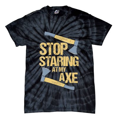Stop Staring At My Axe Funny Axe Throwing Lover Mp Tie-Dye T-Shirt