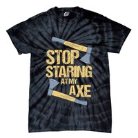 Stop Staring At My Axe Funny Axe Throwing Lover Mp Tie-Dye T-Shirt