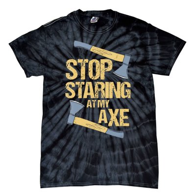 Stop Staring At My Axe Funny Axe Throwing Lover Mp Tie-Dye T-Shirt