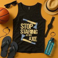 Stop Staring At My Axe Funny Axe Throwing Lover Mp Tank Top