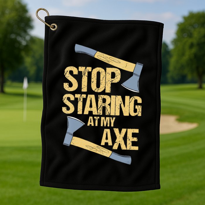 Stop Staring At My Axe Funny Axe Throwing Lover Mp Golf Towel