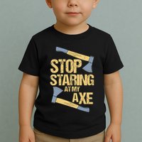 Stop Staring At My Axe Funny Axe Throwing Lover Mp Toddler T-Shirt